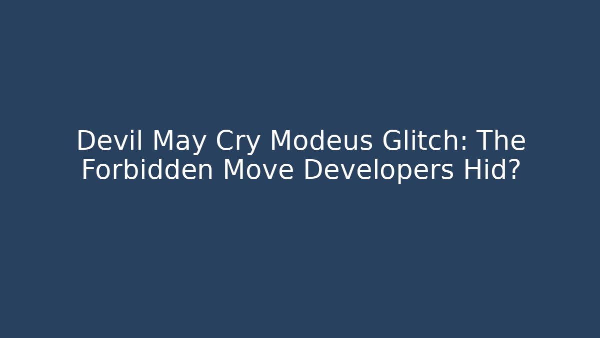 Devil May Cry Modeus Glitch: The Forbidden Move Developers Hid? - Critter Realm