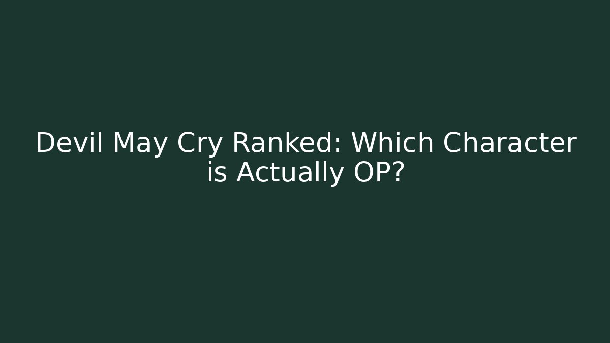 Devil May Cry Ranked: Which Character is Actually OP? - Critter Realm