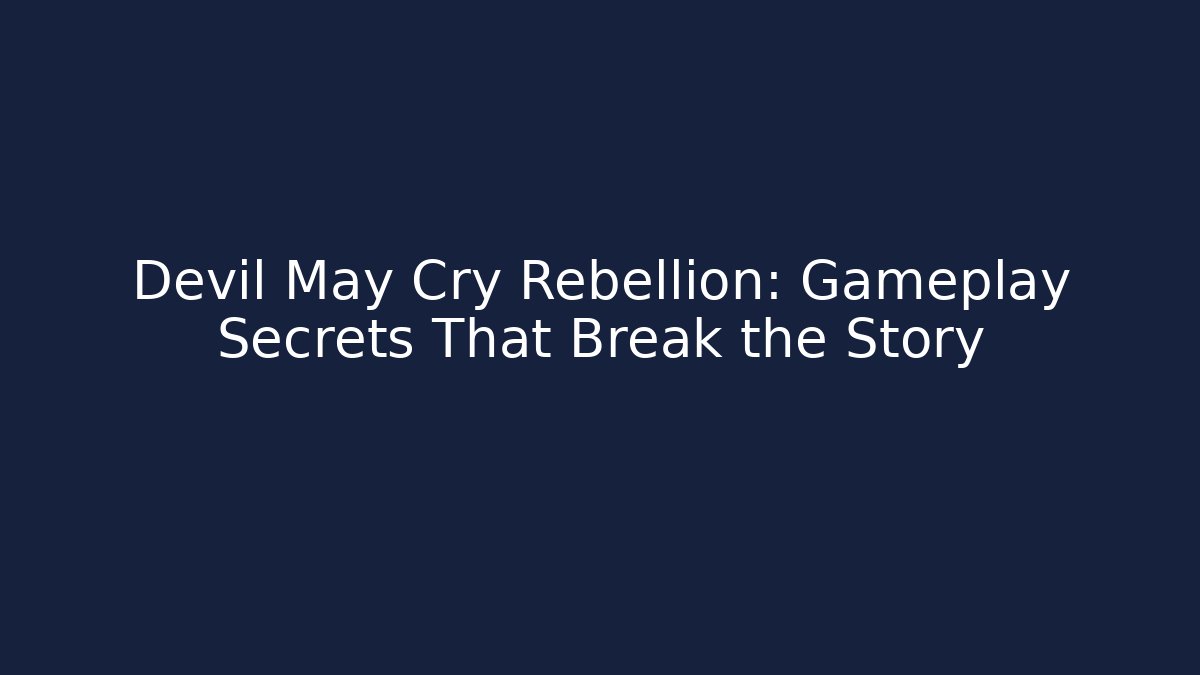 Devil May Cry Rebellion: Gameplay Secrets That Break the Story