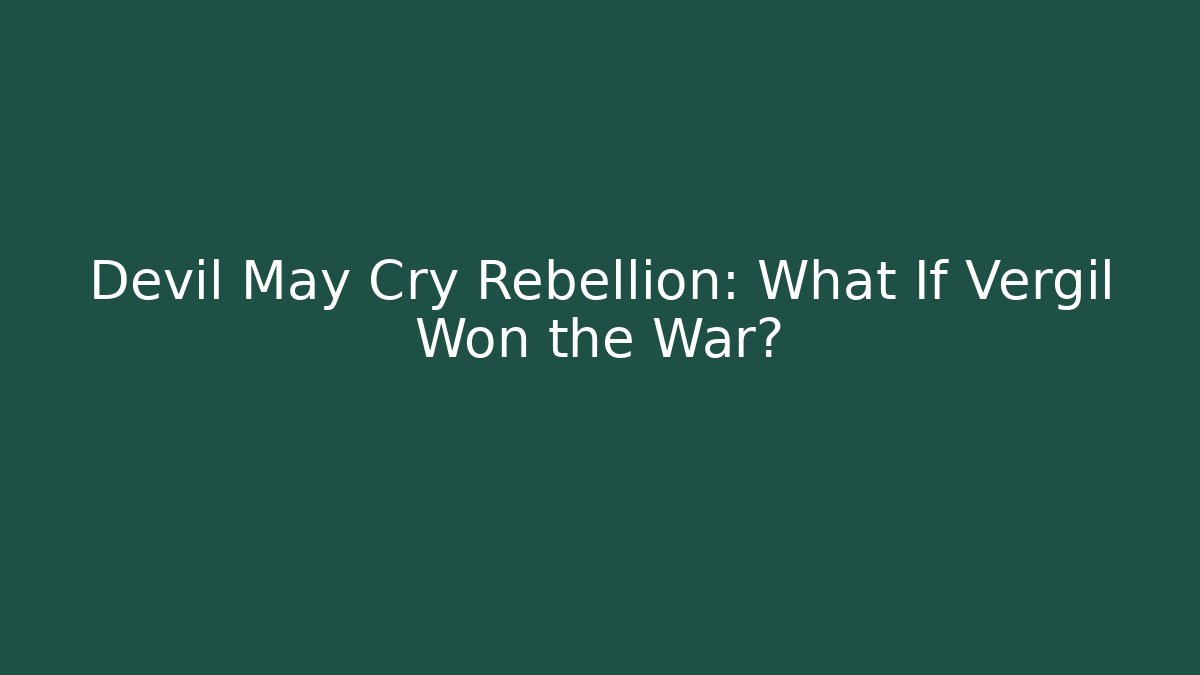 Devil May Cry Rebellion: What If Vergil Won the War?