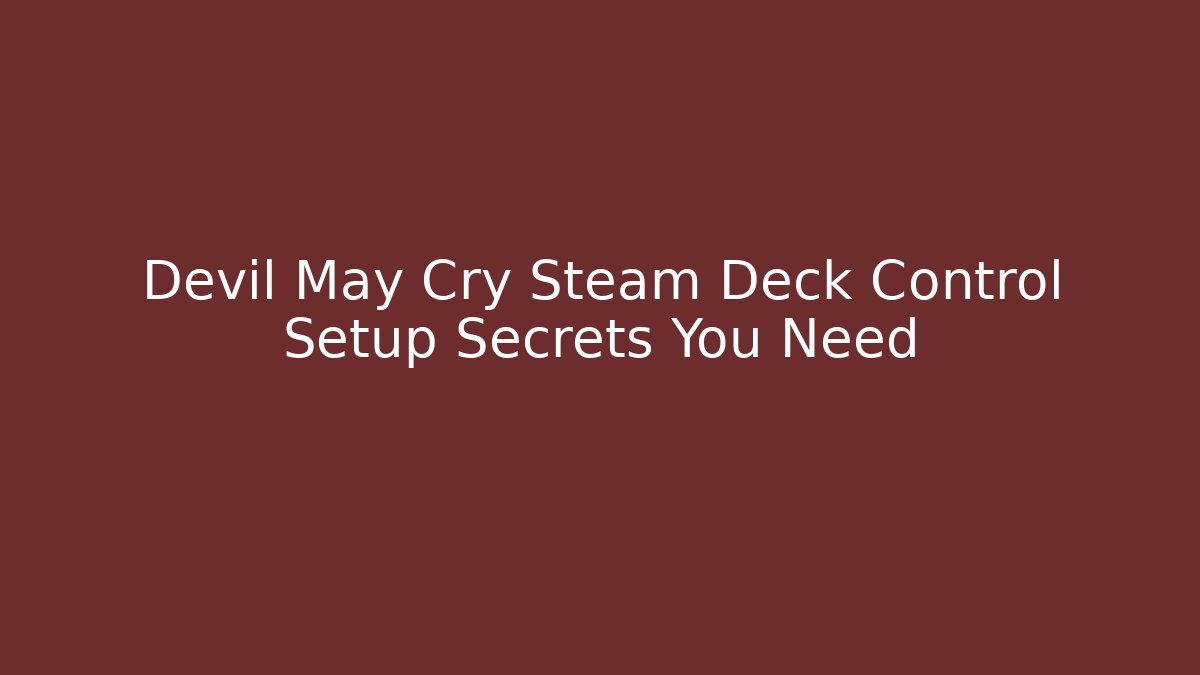 Devil May Cry Steam Deck Control Setup Secrets You Need