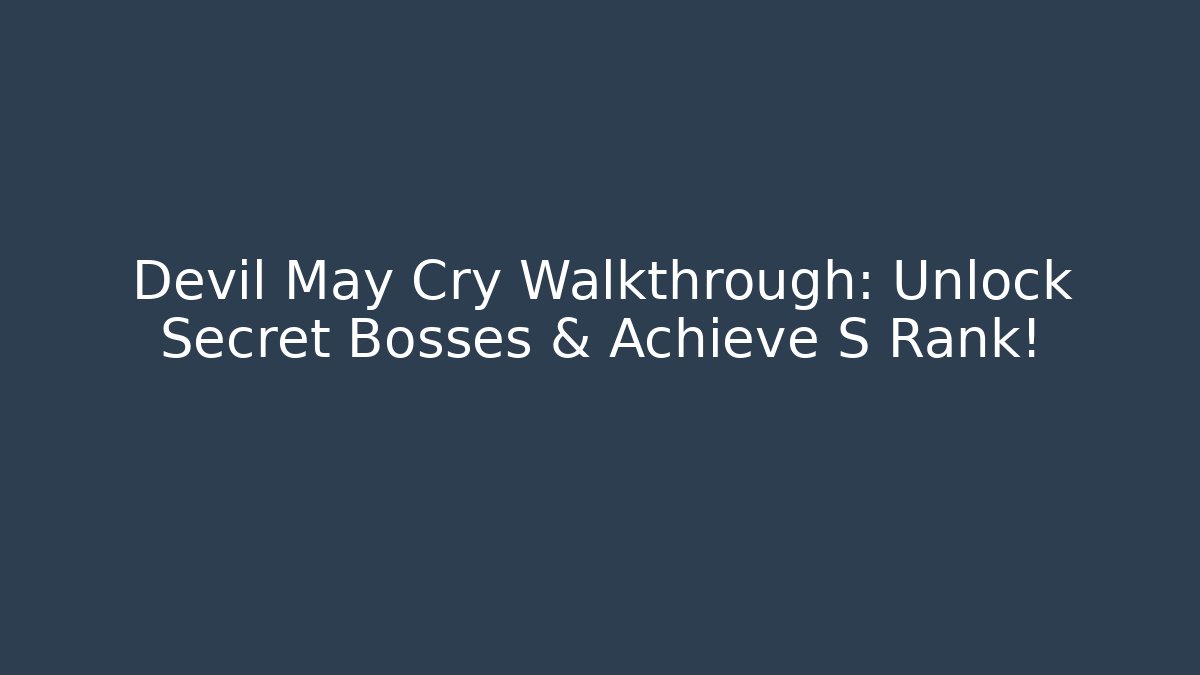 Devil May Cry Walkthrough: Unlock Secret Bosses & Achieve S Rank!