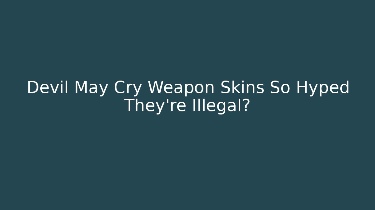Devil May Cry Weapon Skins So Hyped They're Illegal? - Critter Realm