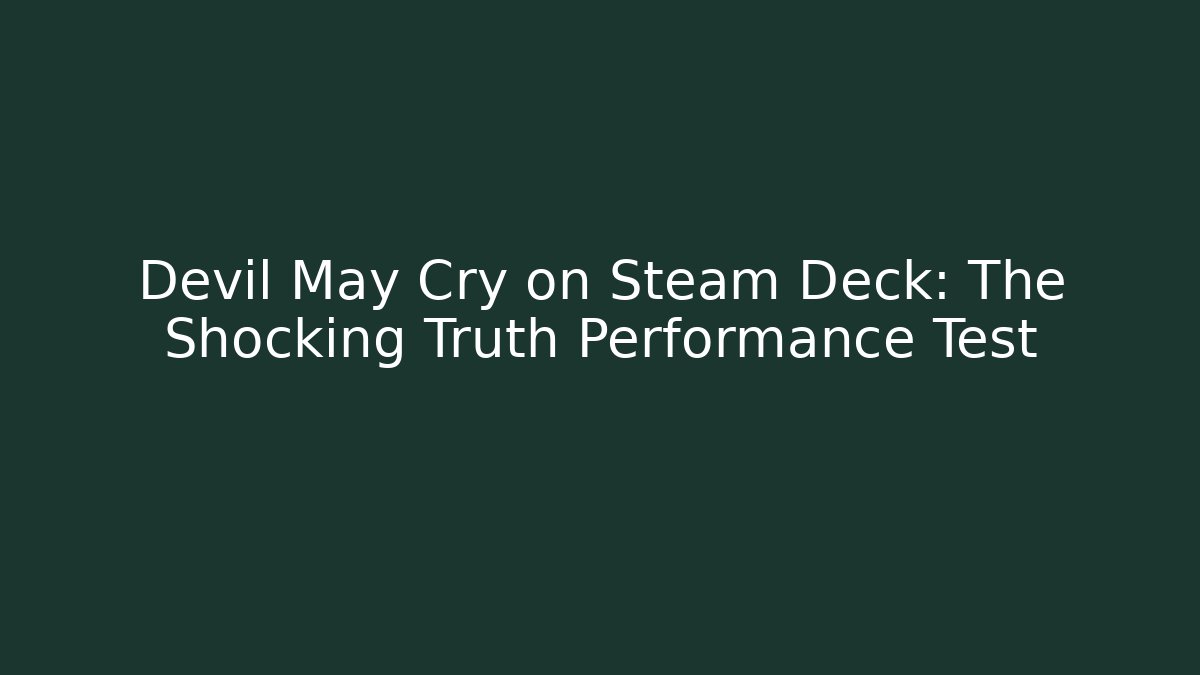 Devil May Cry on Steam Deck: The Shocking Truth Performance Test