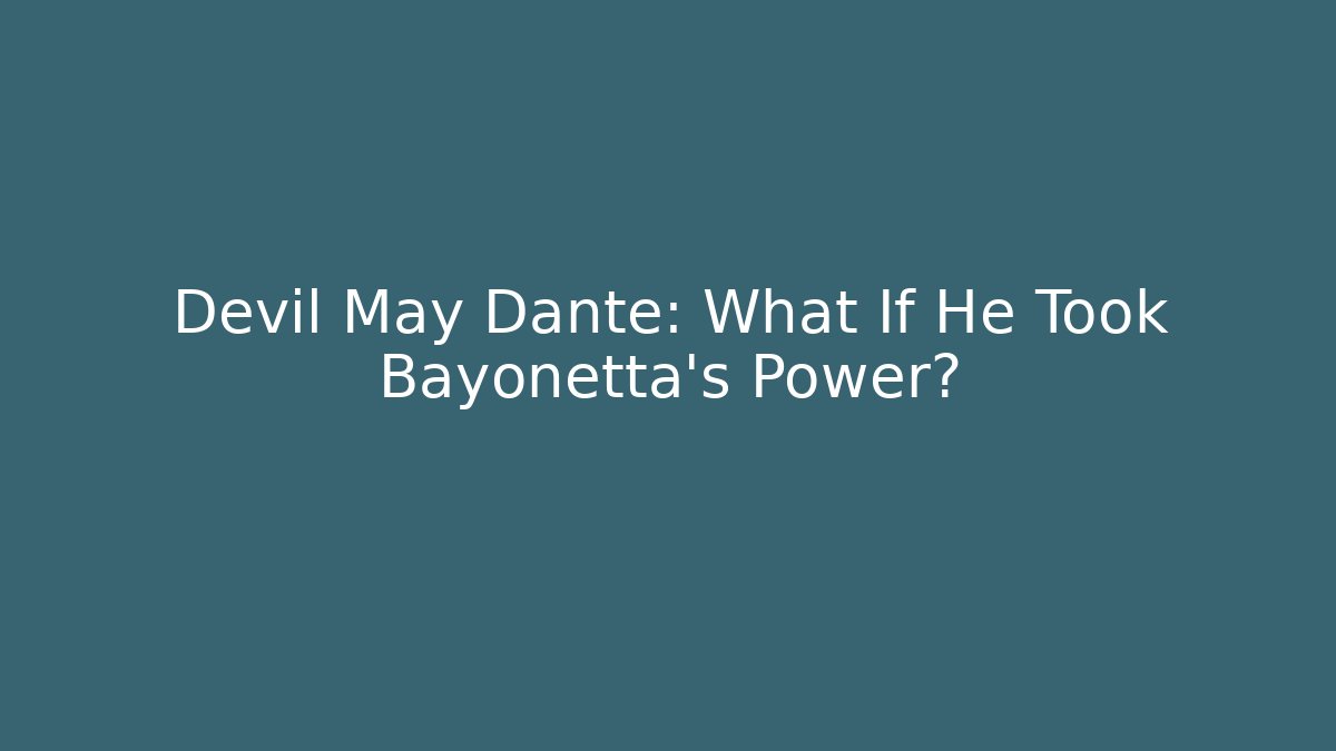 Devil May Dante: What If He Took Bayonetta's Power?