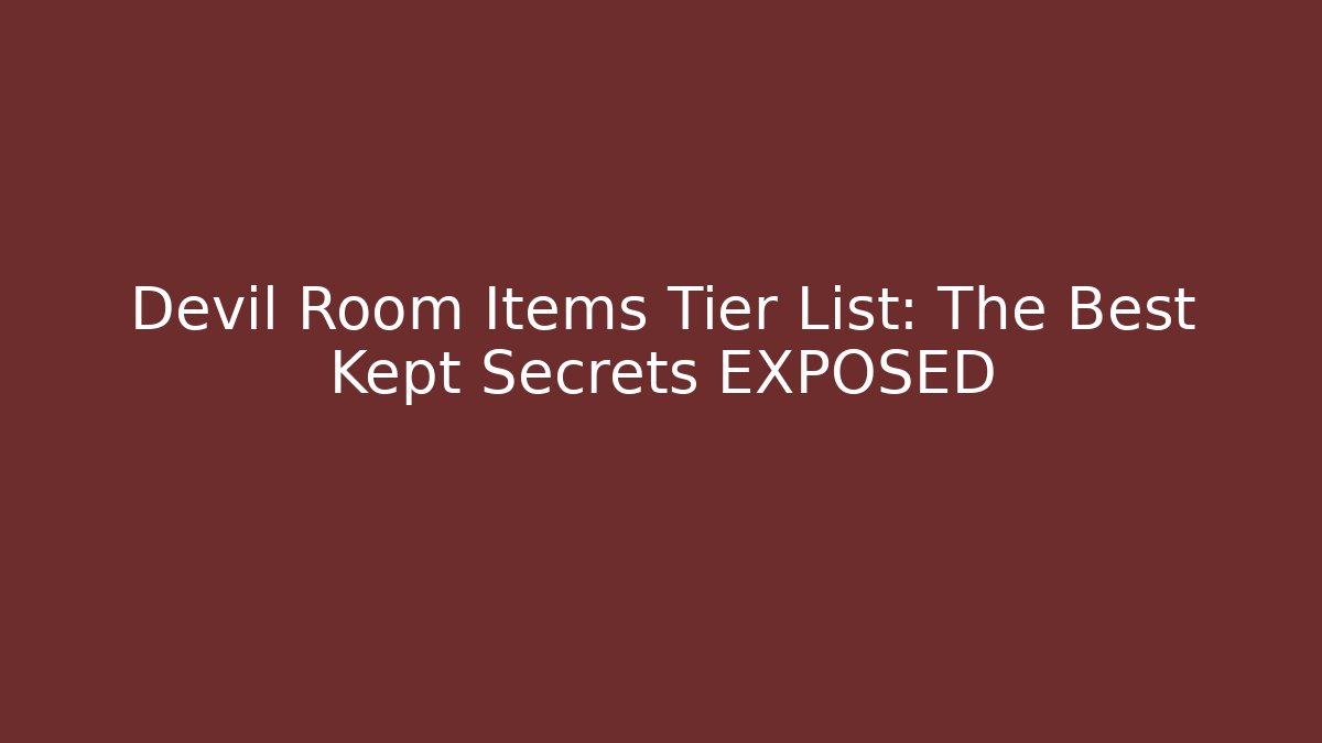 Devil Room Items Tier List: The Best Kept Secrets EXPOSED