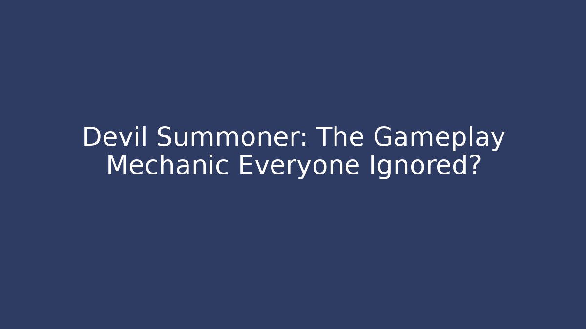 Devil Summoner: The Gameplay Mechanic Everyone Ignored?