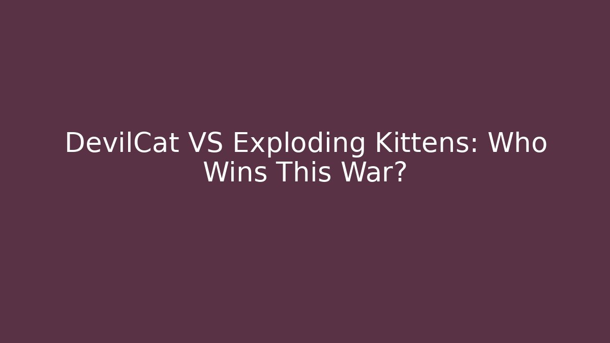 DevilCat VS Exploding Kittens: Who Wins This War? - Critter Realm