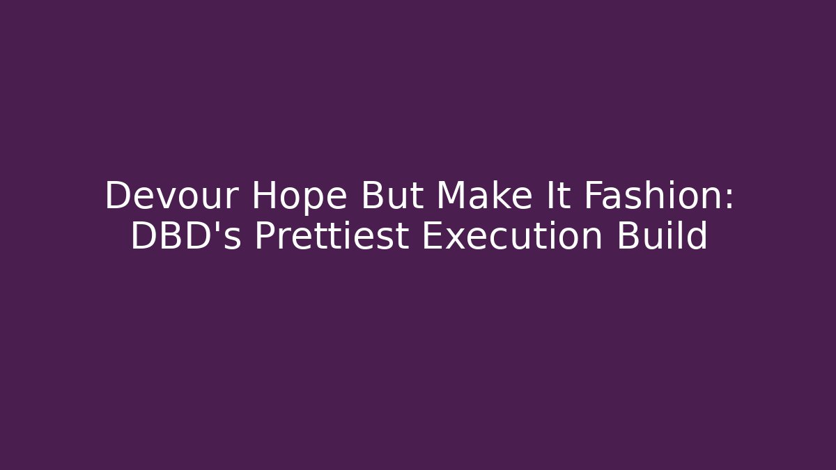 Devour Hope But Make It Fashion: DBD's Prettiest Execution Build - Critter Realm
