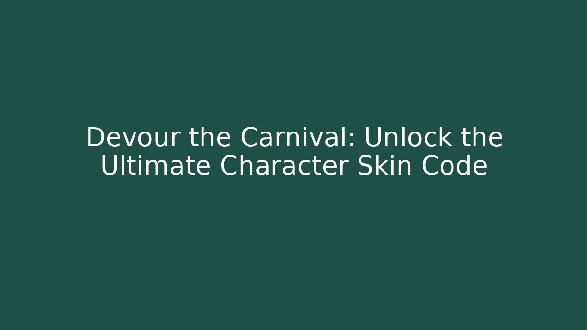 Devour the Carnival: Unlock the Ultimate Character Skin Code - Critter Realm