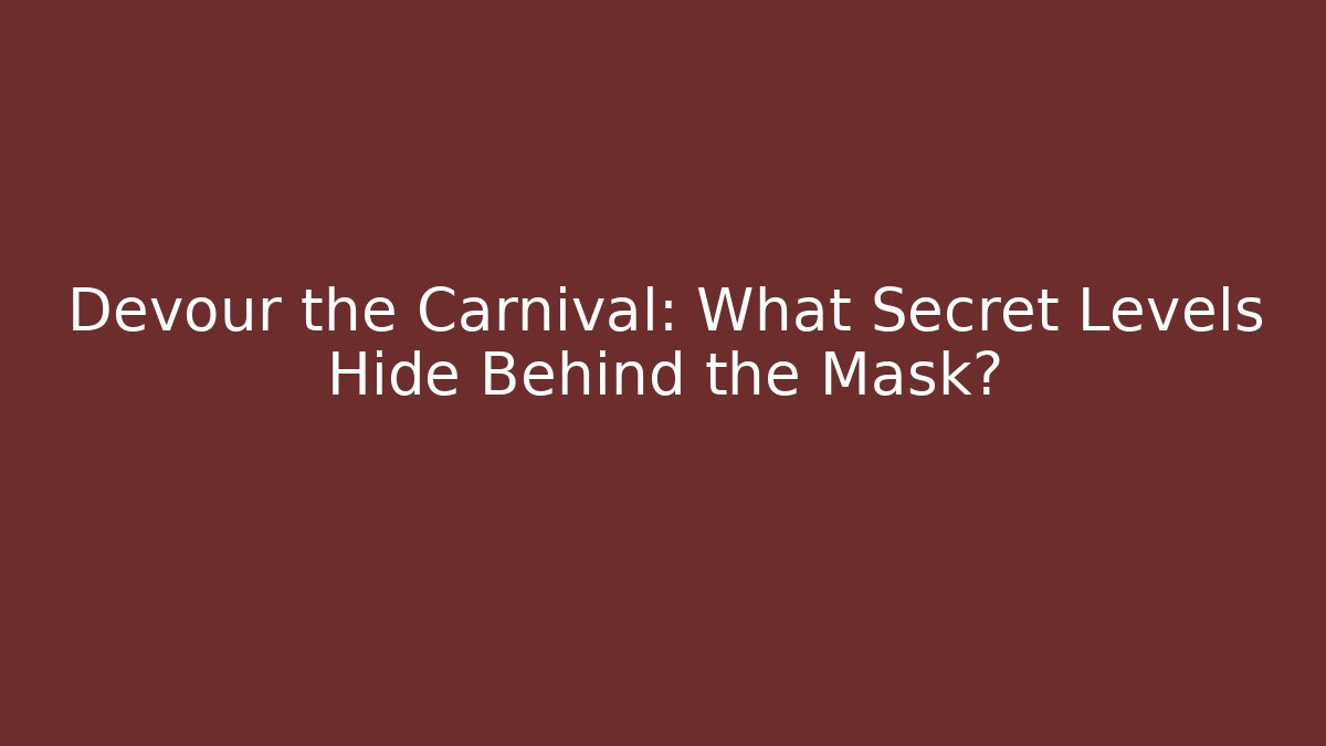 Devour the Carnival: What Secret Levels Hide Behind the Mask?