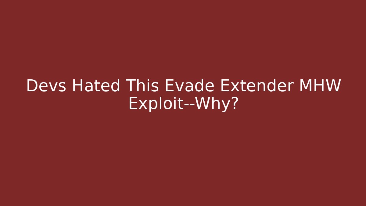 Devs Hated This Evade Extender MHW Exploit—Why? - Critter Realm
