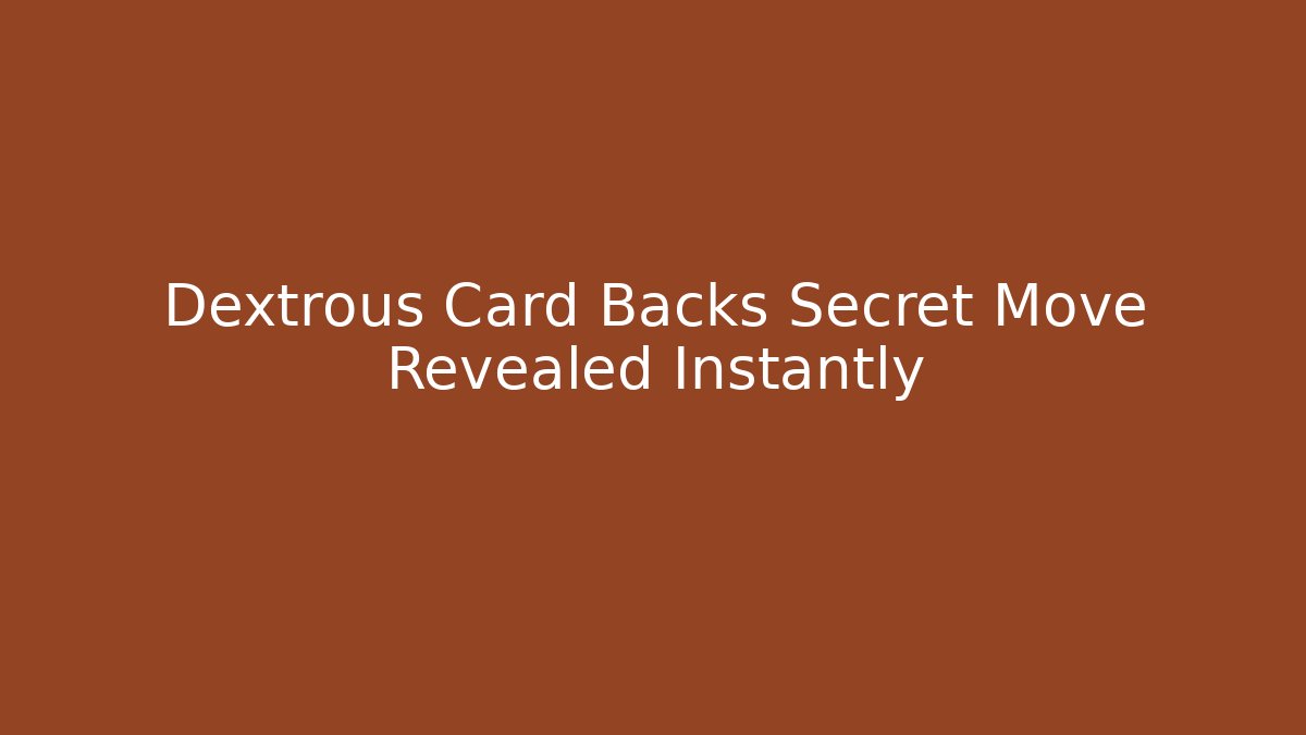 Dextrous Card Backs Secret Move Revealed Instantly