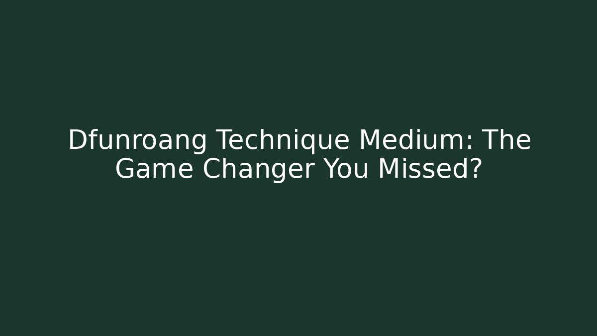 Dfunroang Technique Medium: The Game Changer You Missed? - Critter Realm