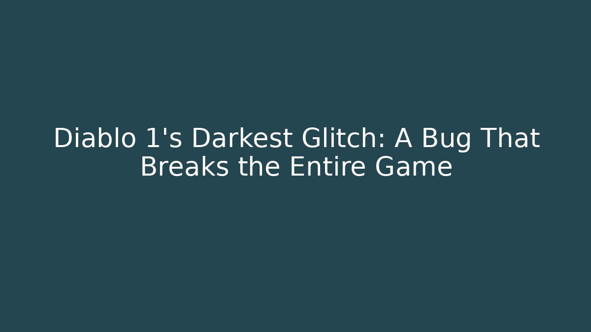 Diablo 1's Darkest Glitch: A Bug That Breaks the Entire Game