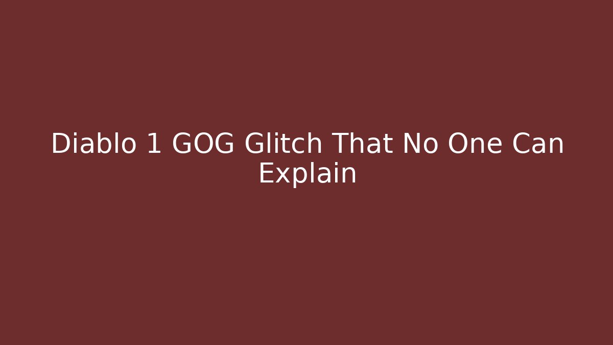 Diablo 1 GOG Glitch That No One Can Explain