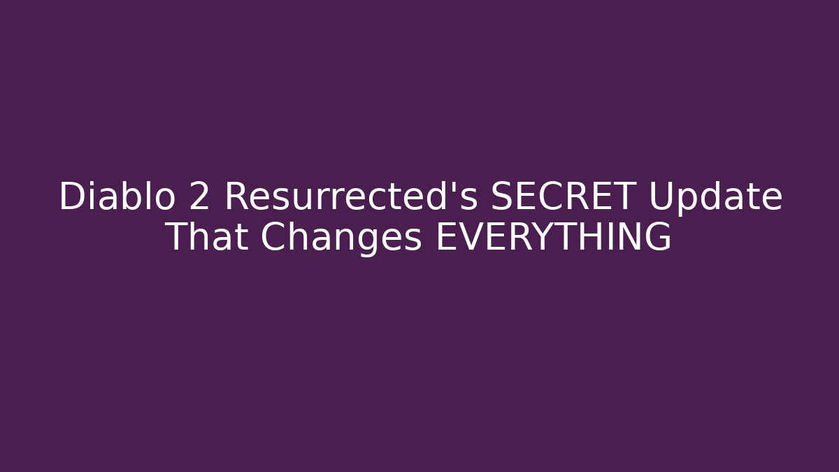 Diablo 2 Resurrected's SECRET Update That Changes EVERYTHING - Critter Realm