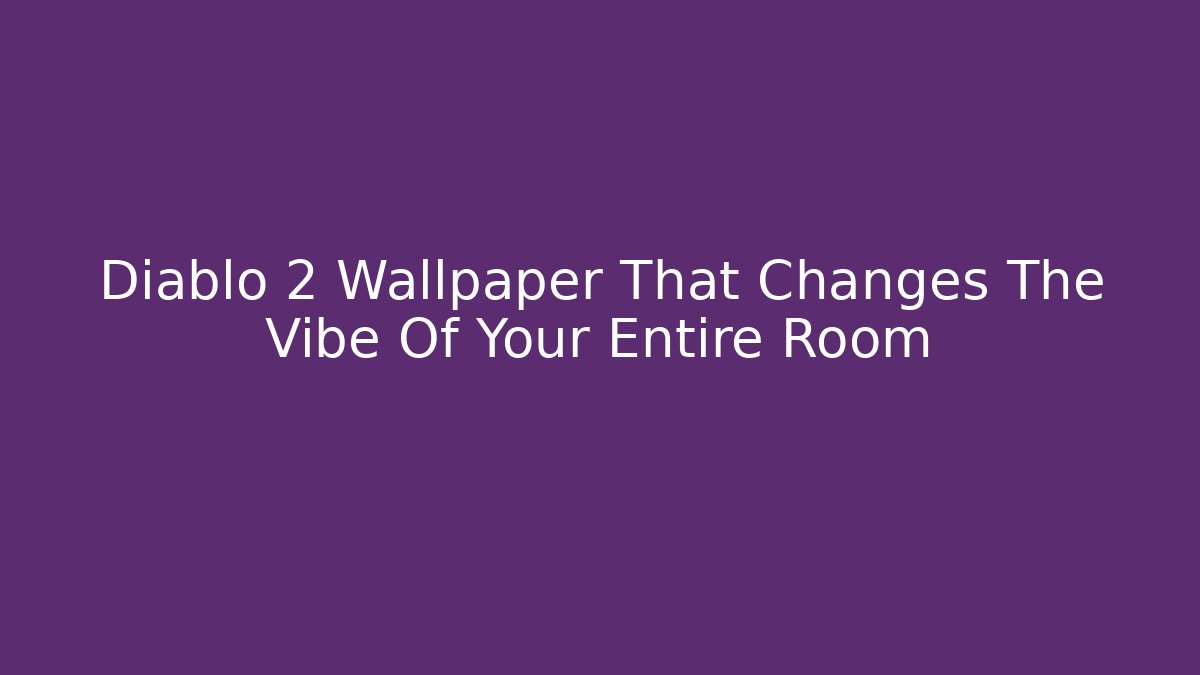 Diablo 2 Wallpaper That Changes The Vibe Of Your Entire Room