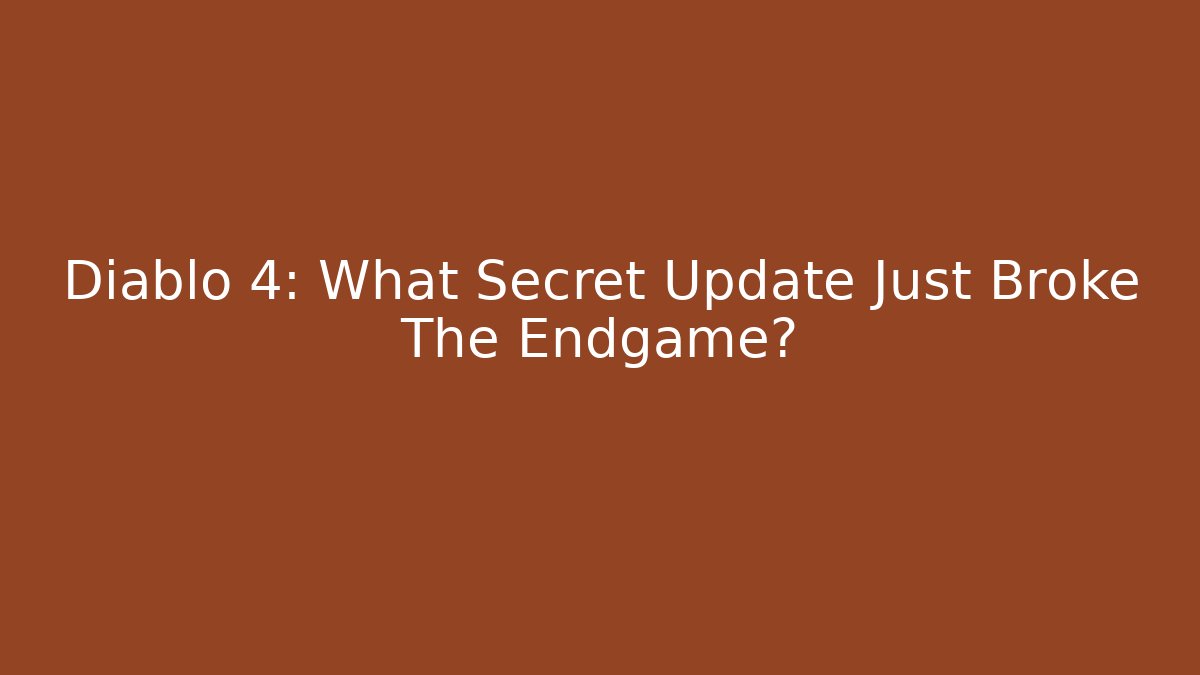 Diablo 4: What Secret Update Just Broke The Endgame?