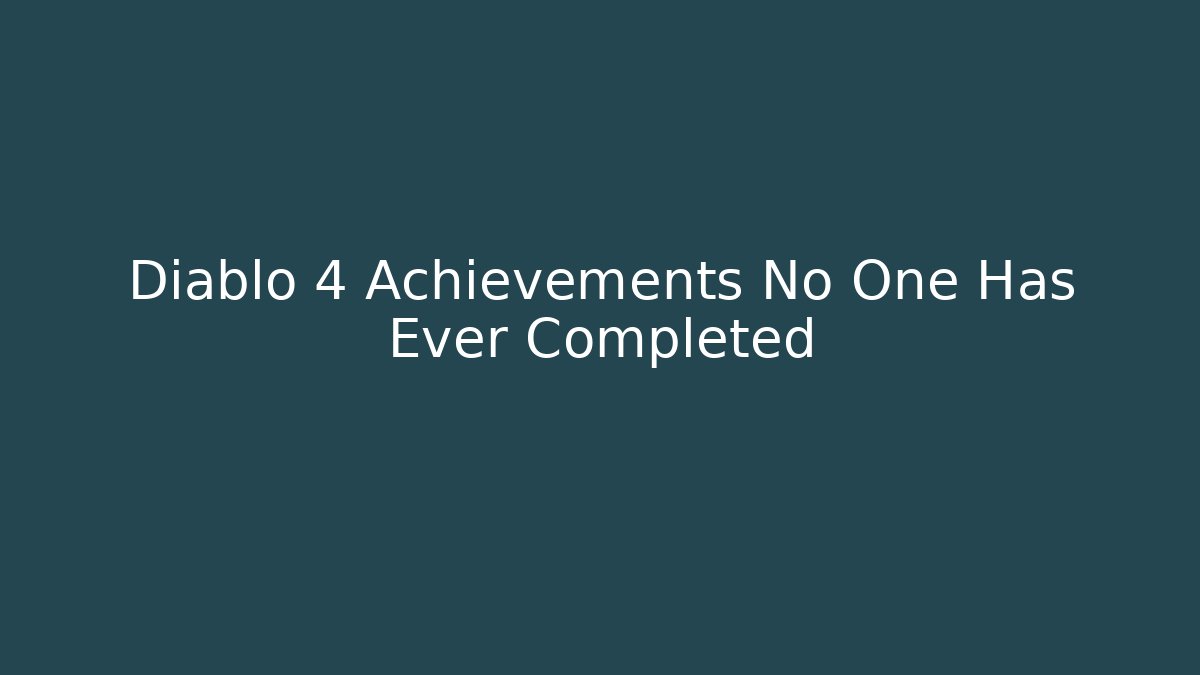 Diablo 4 Achievements No One Has Ever Completed