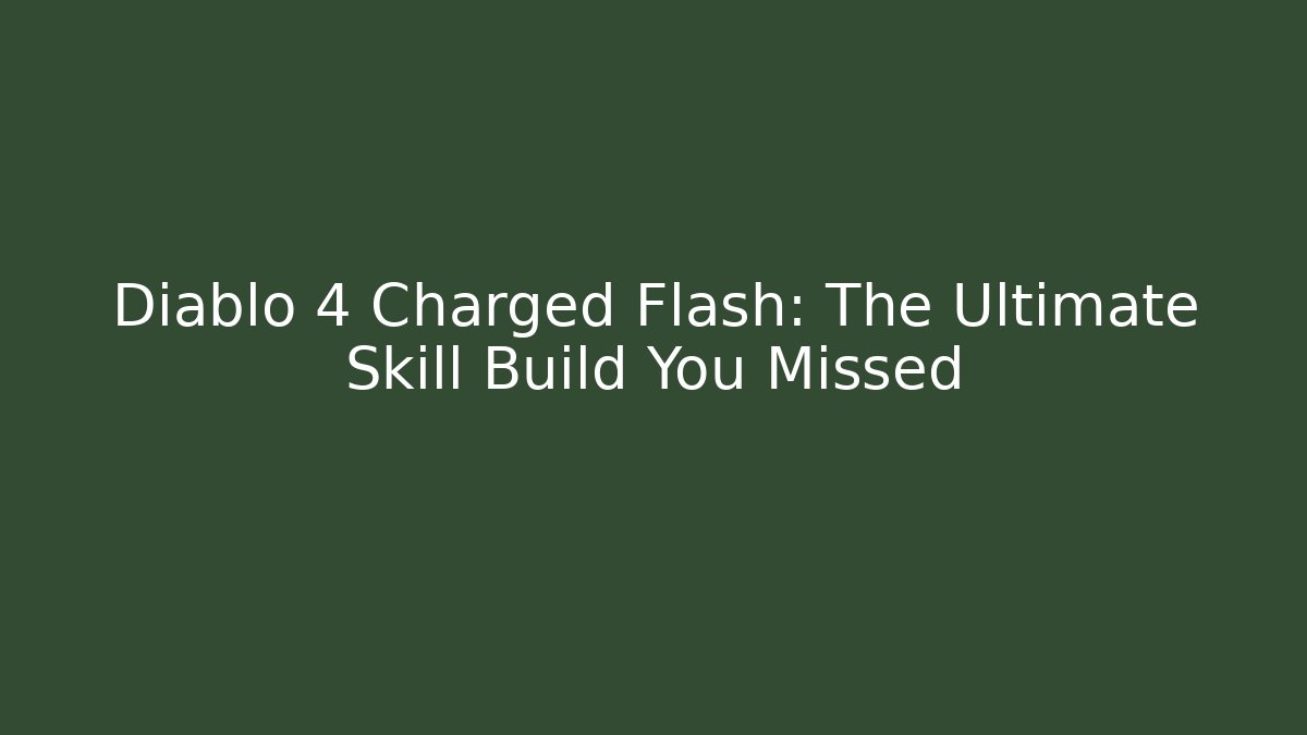 Diablo 4 Charged Flash: The Ultimate Skill Build You Missed