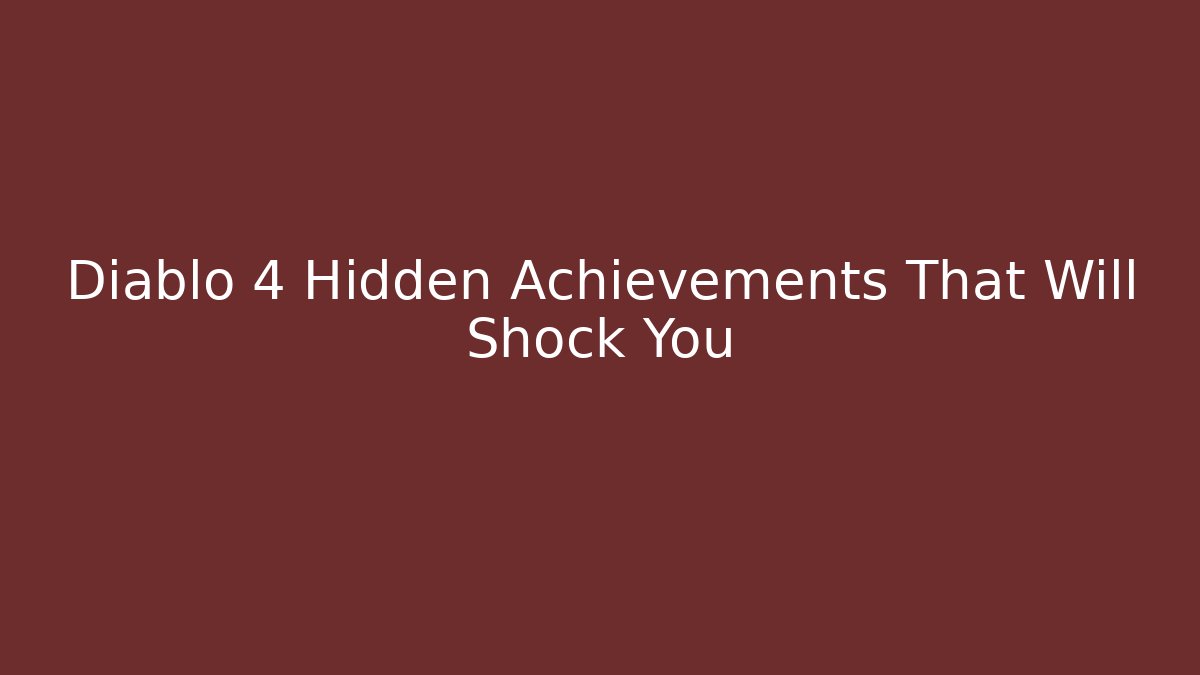 Diablo 4 Hidden Achievements That Will Shock You