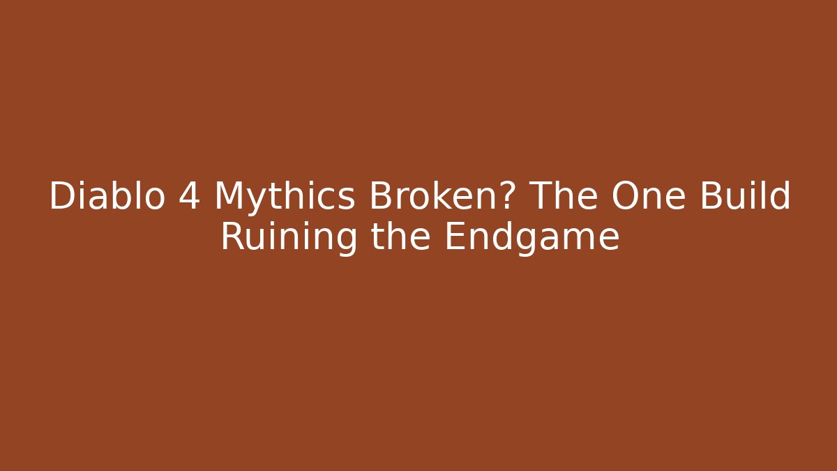 Diablo 4 Mythics Broken? The One Build Ruining the Endgame
