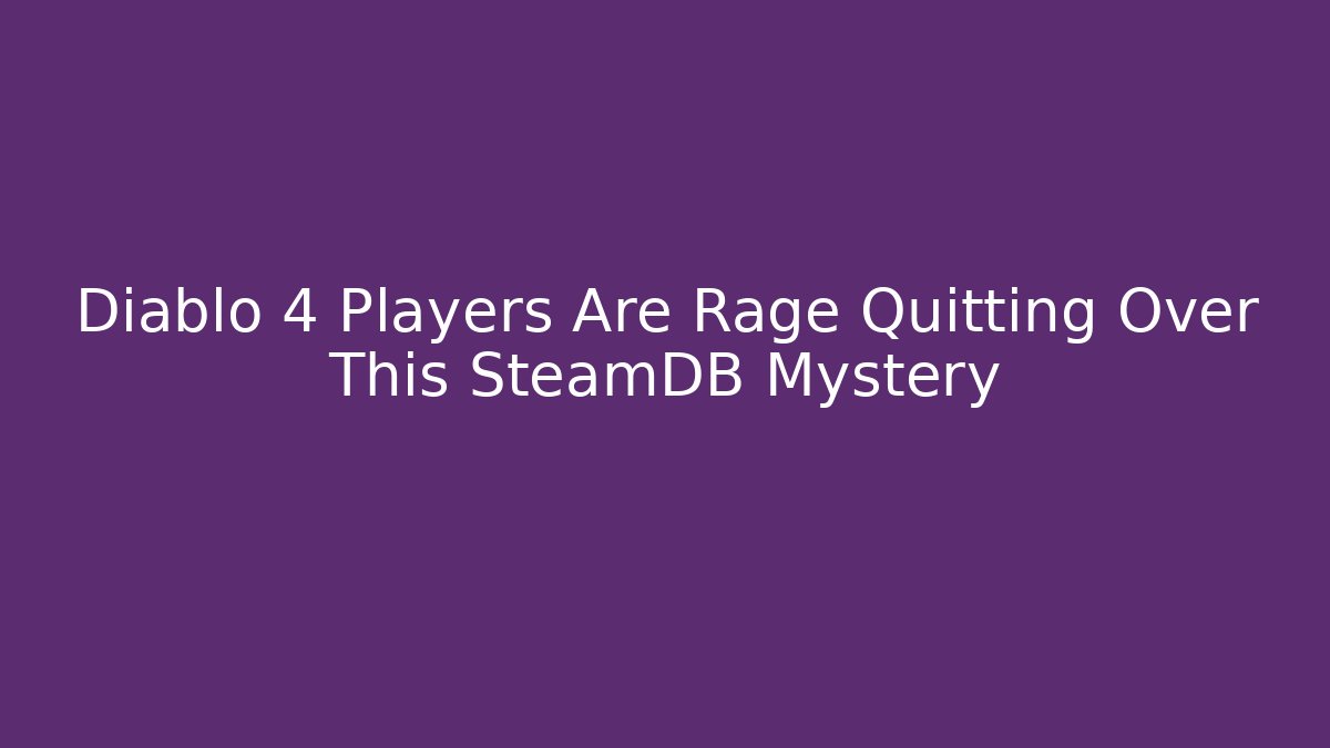 Diablo 4 Players Are Rage Quitting Over This SteamDB Mystery
