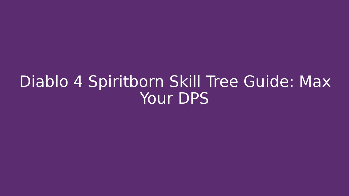 Diablo 4 Spiritborn Skill Tree Guide: Max Your DPS