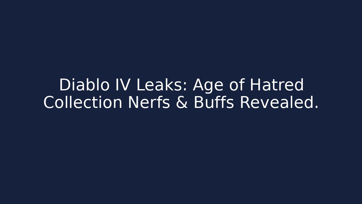 Diablo IV Leaks: Age of Hatred Collection Nerfs & Buffs Revealed.