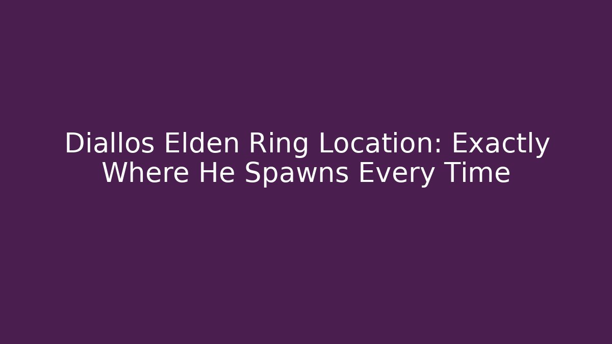 Diallos Elden Ring Location: Exactly Where He Spawns Every Time