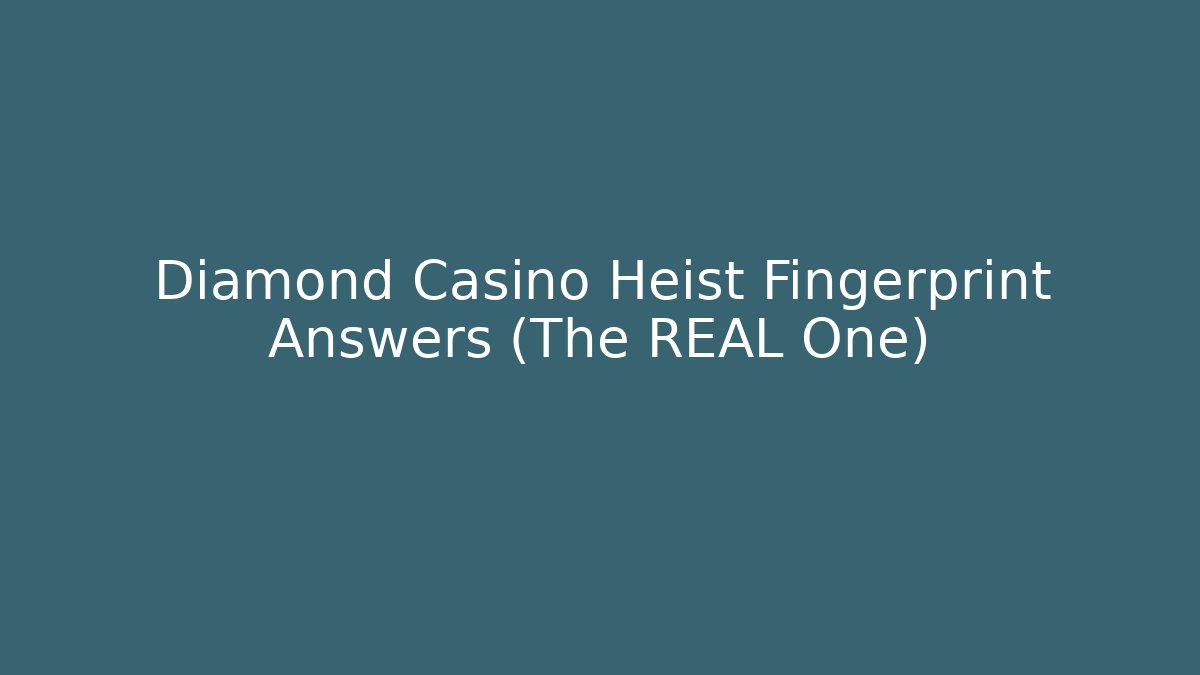 Diamond Casino Heist Fingerprint Answers (The REAL One)