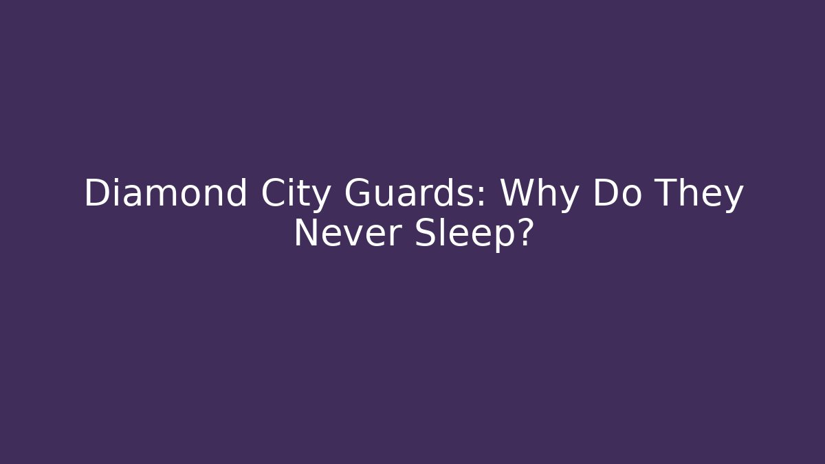 Diamond City Guards: Why Do They Never Sleep?