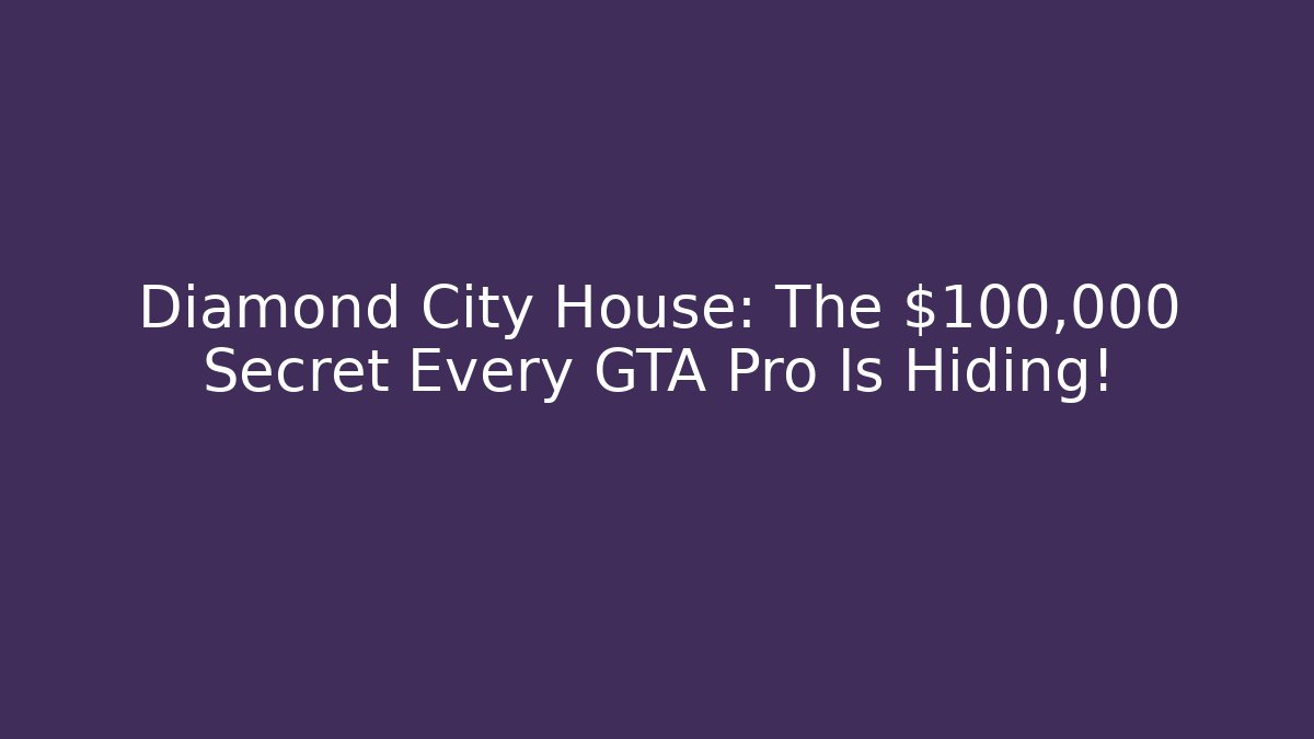 Diamond City House: The $100,000 Secret Every GTA Pro Is Hiding!