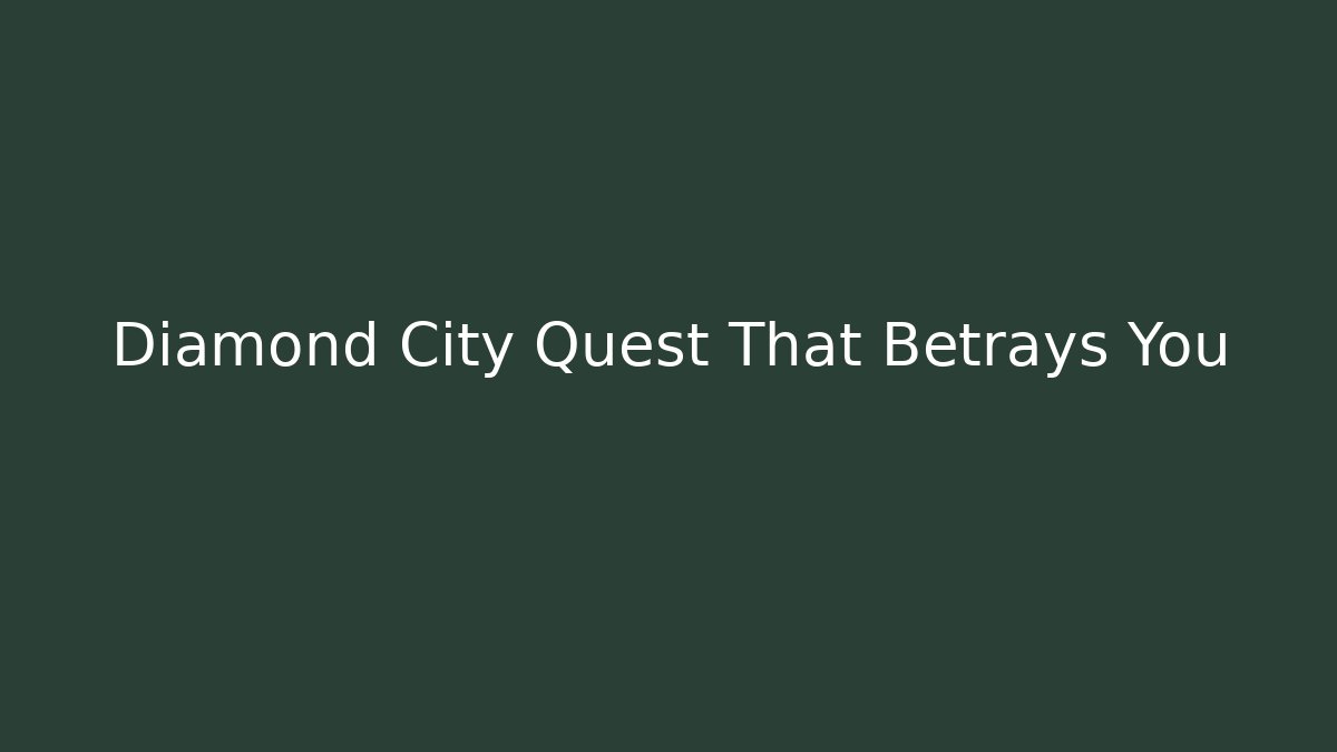 Diamond City Quest That Betrays You