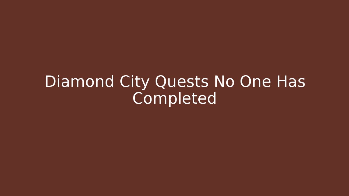 Diamond City Quests No One Has Completed