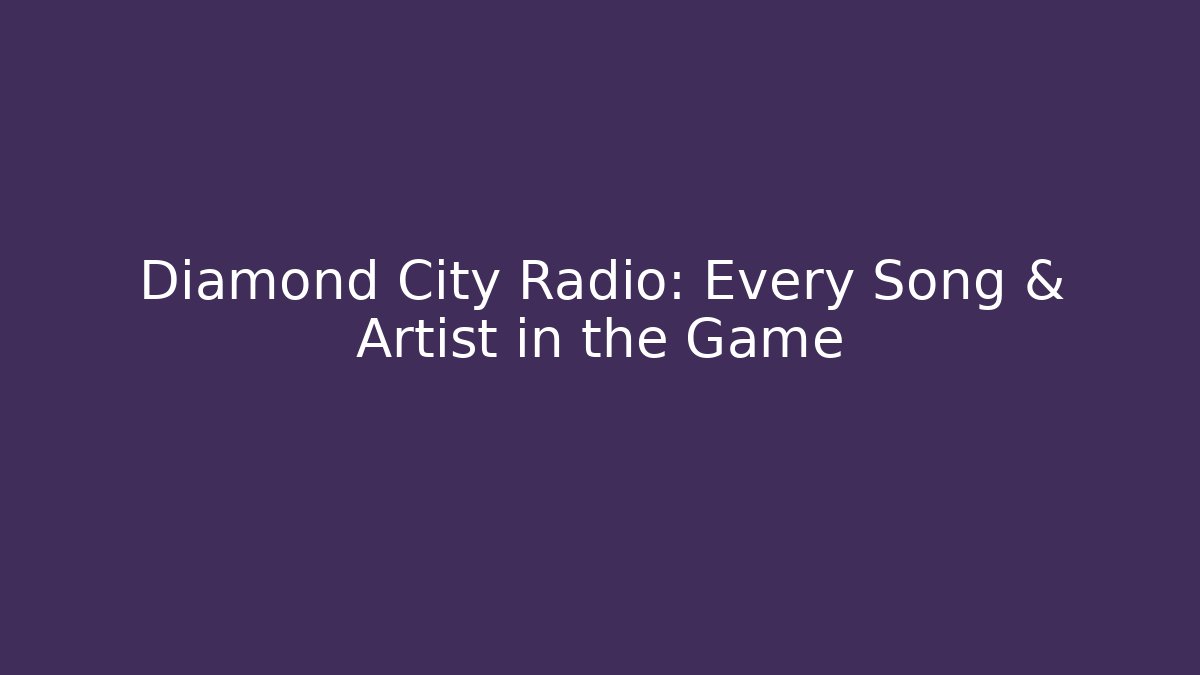 Diamond City Radio: Every Song & Artist in the Game