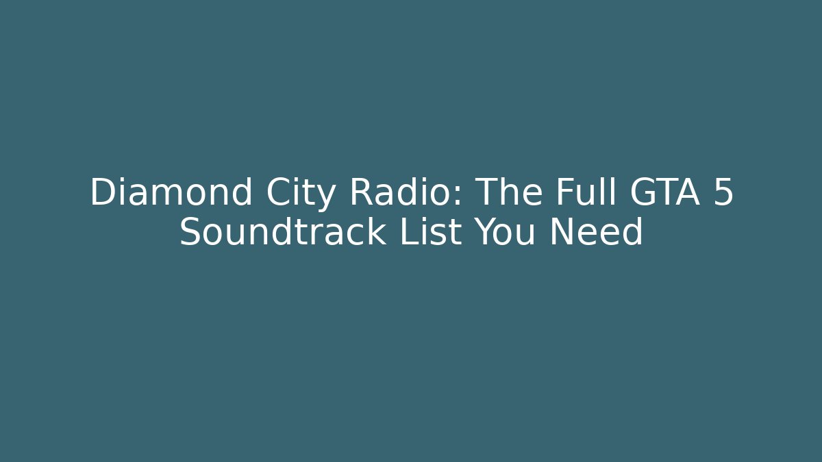 Diamond City Radio: The Full GTA 5 Soundtrack List You Need