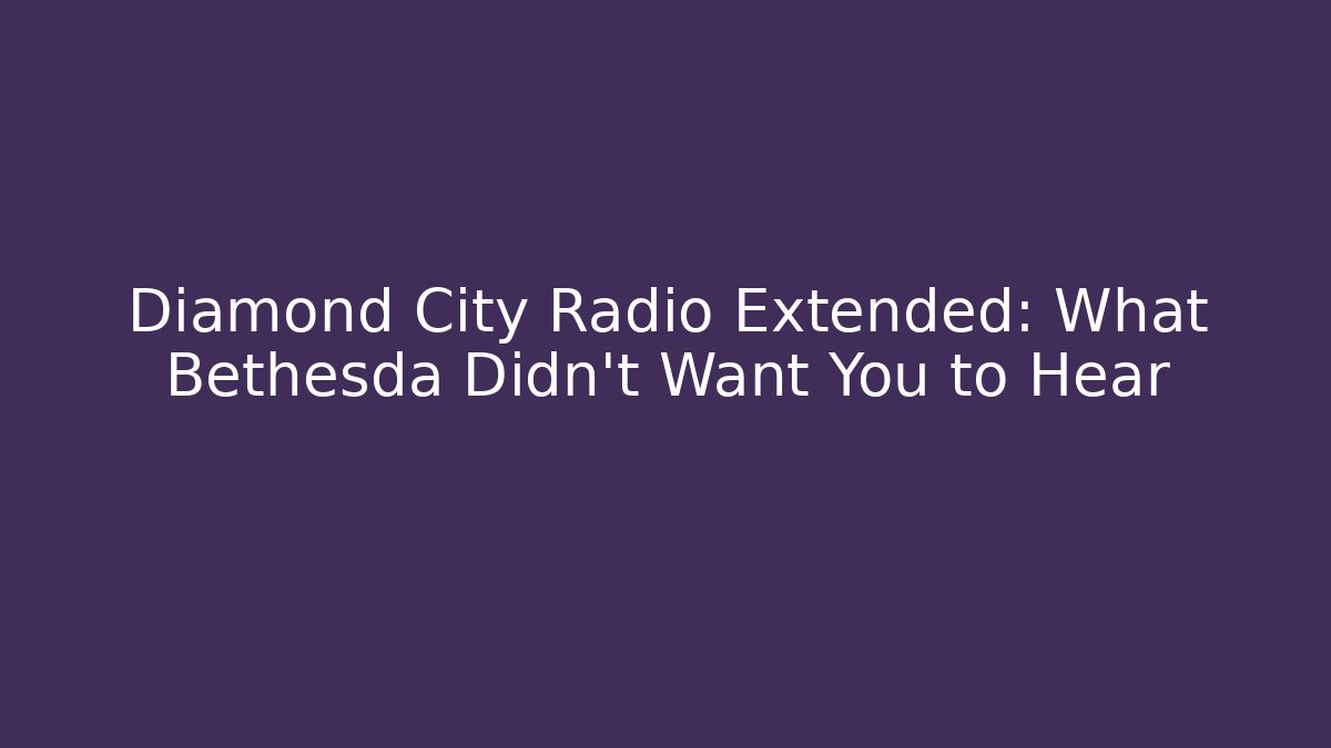 Diamond City Radio Extended: What Bethesda Didn't Want You to Hear