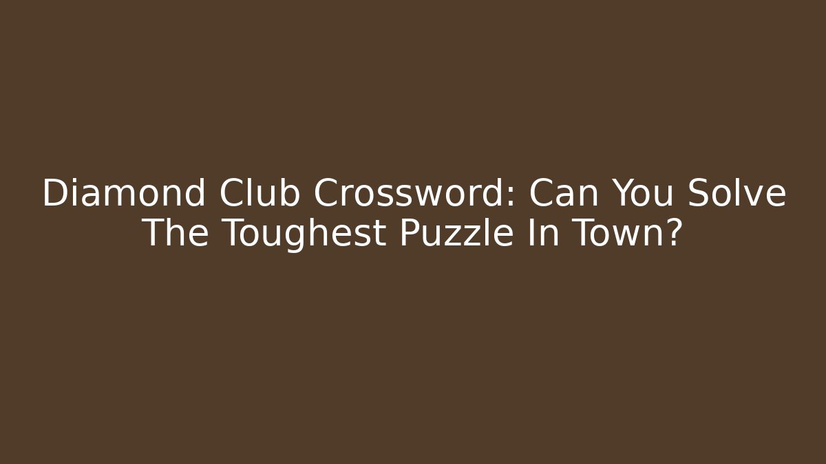 Diamond Club Crossword: Can You Solve The Toughest Puzzle In Town?