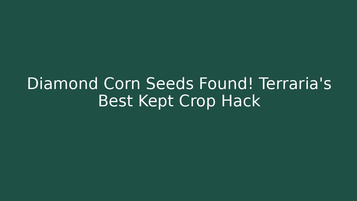 Diamond Corn Seeds Found! Terraria’s Best Kept Crop Hack