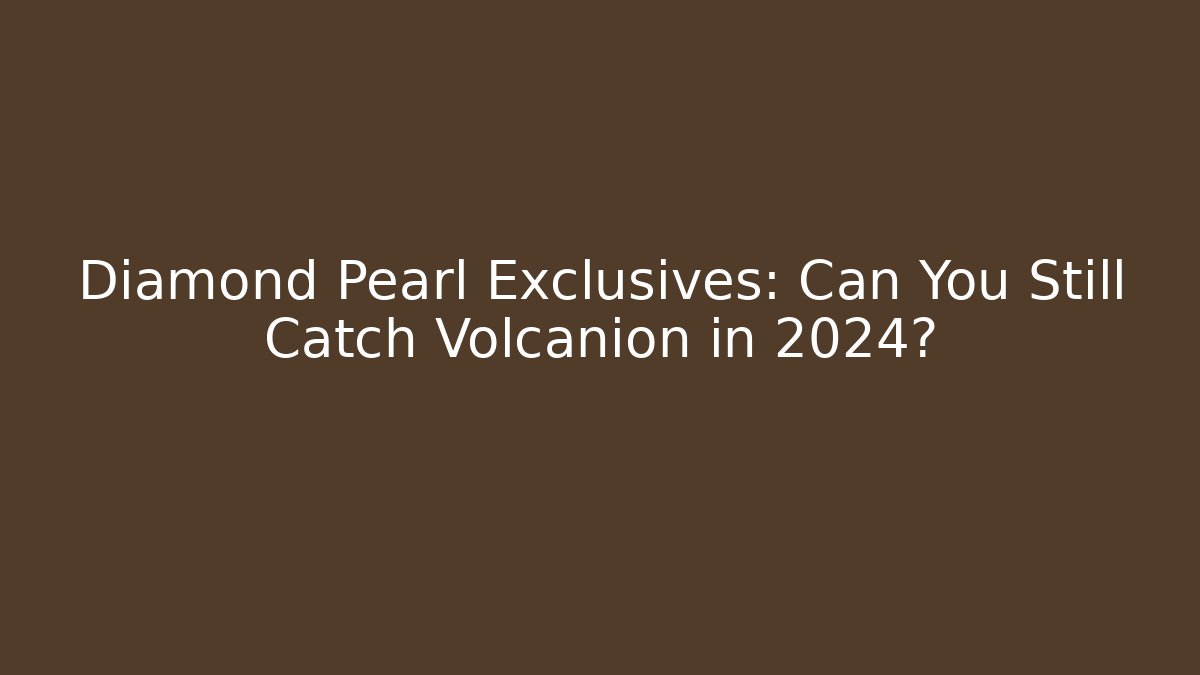 Diamond Pearl Exclusives: Can You Still Catch Volcanion in 2024?