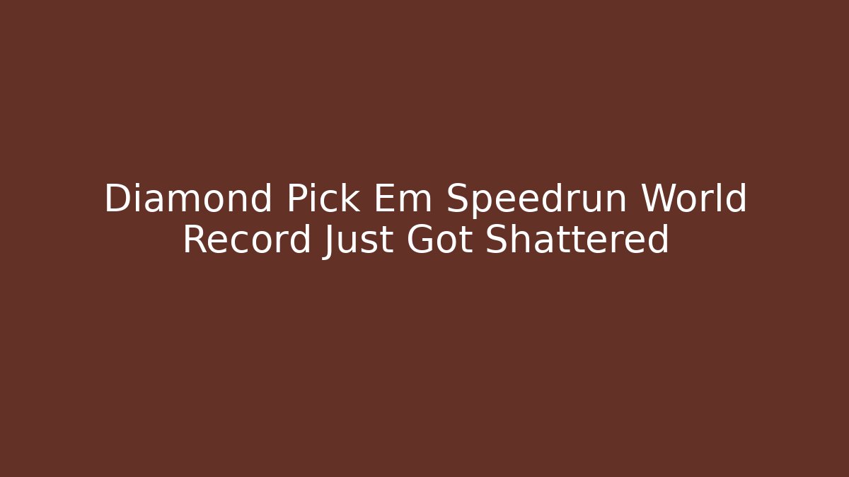 Diamond Pick Em Speedrun World Record Just Got Shattered
