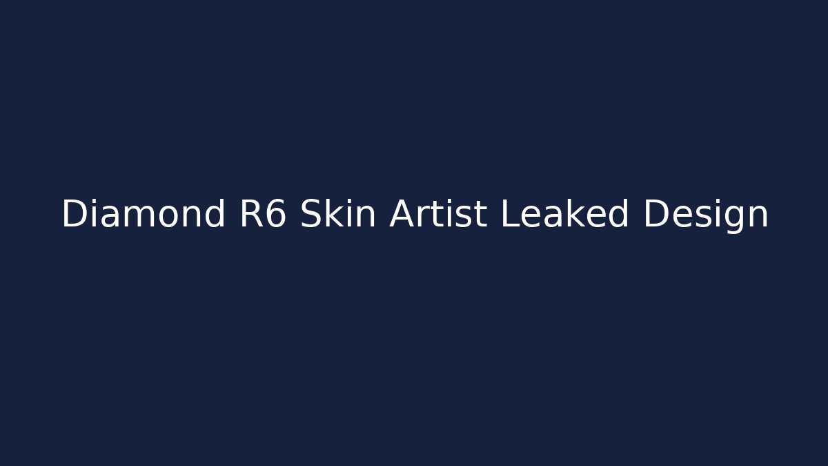 Diamond R6 Skin Artist Leaked Design