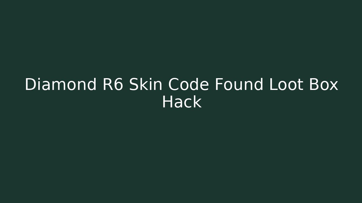 Diamond R6 Skin Code Found Loot Box Hack - Critter Realm