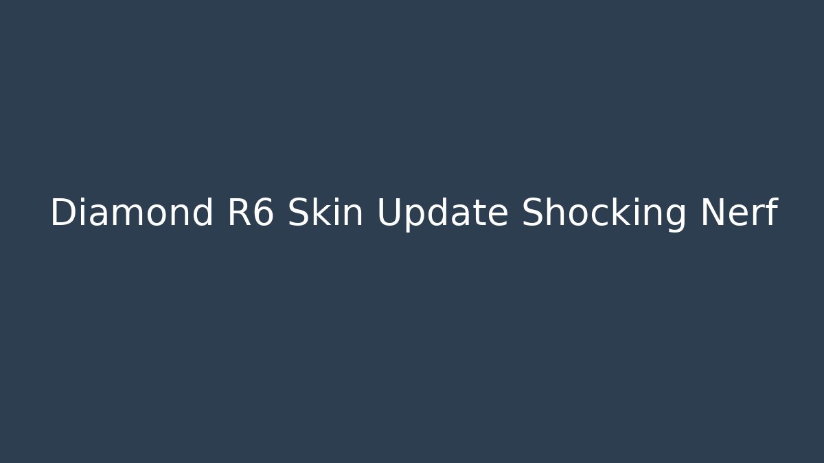 Diamond R6 Skin Update Shocking Nerf - Critter Realm