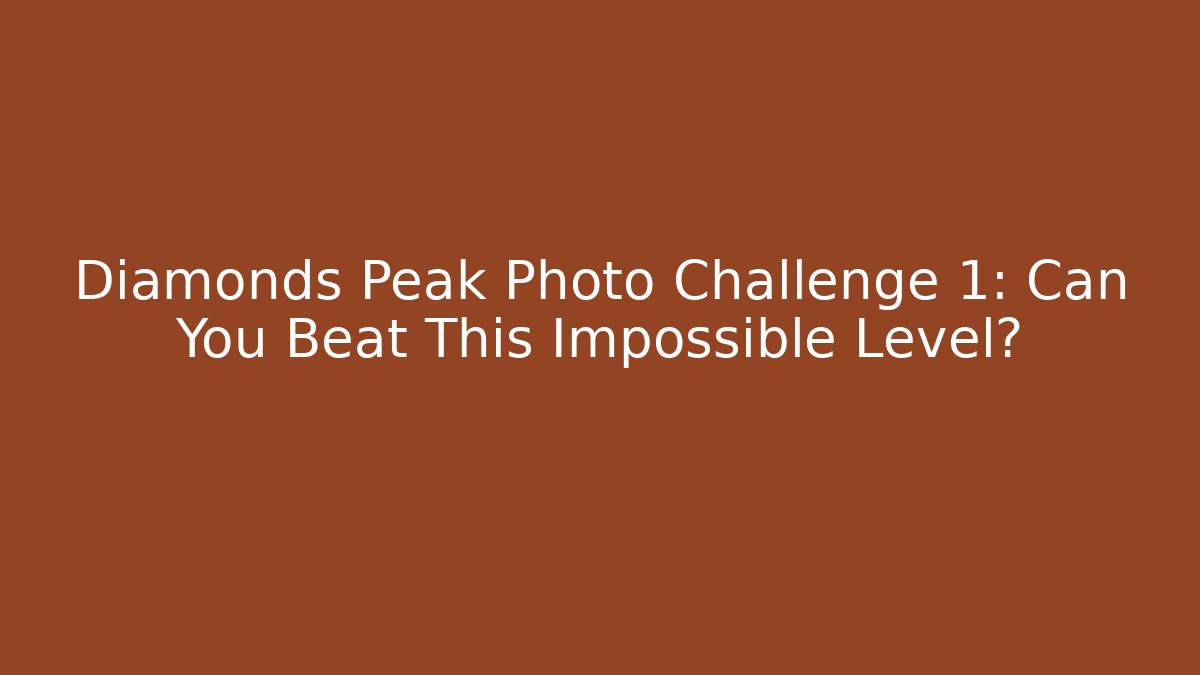 Diamonds Peak Photo Challenge 1: Can You Beat This Impossible Level?