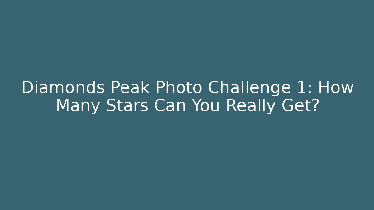 Diamonds Peak Photo Challenge 1: How Many Stars Can You Really Get?