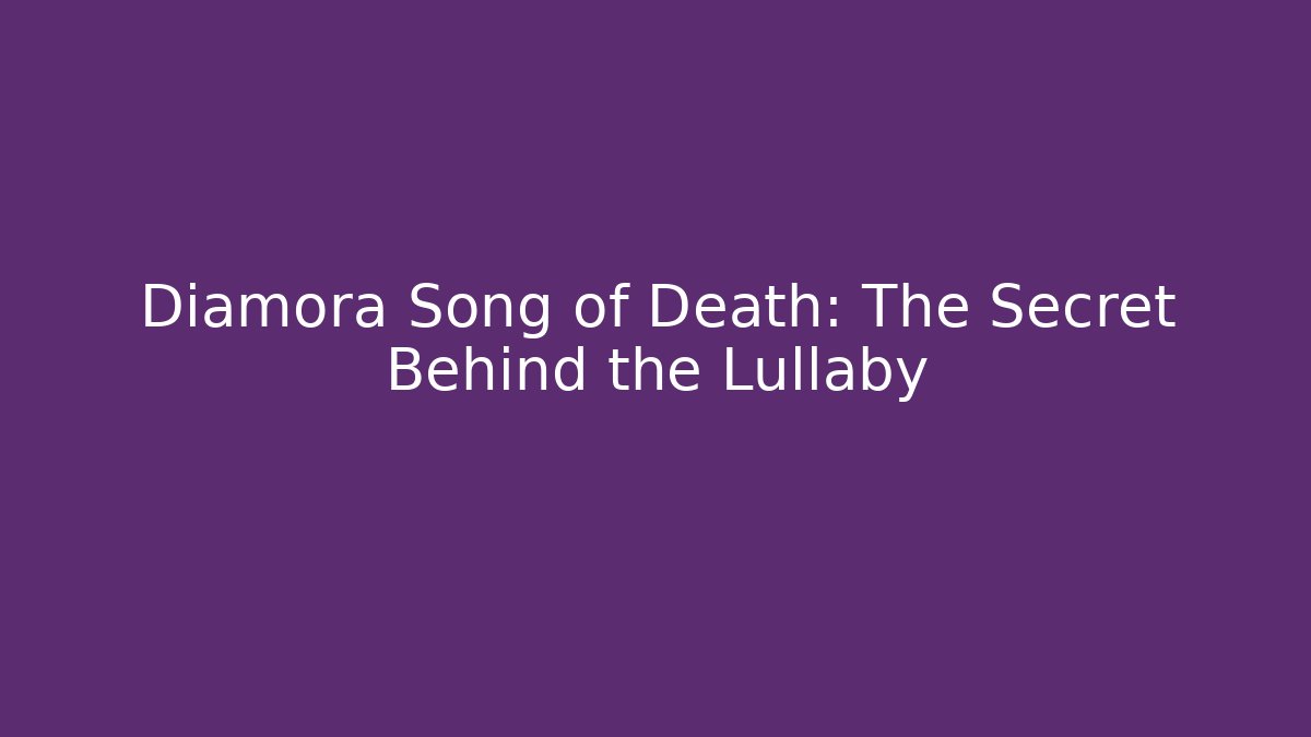 Diamora Song of Death: The Secret Behind the Lullaby