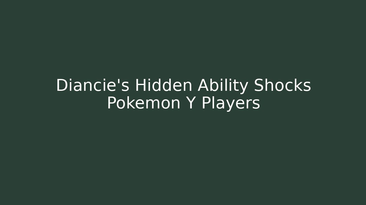 Diancie's Hidden Ability Shocks Pokémon Y Players - Critter Realm
